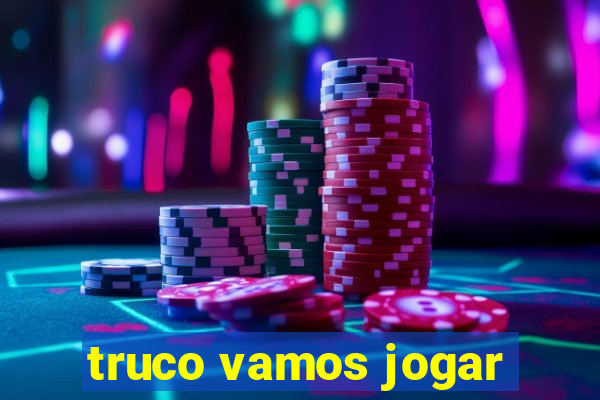 truco vamos jogar